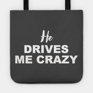 HE DRIVES ME CRAZY Tote