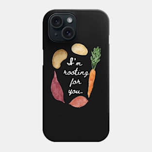 I'm Rooting for You! Phone Case