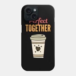 Perfect Together - Cup of Coffee Phone Case