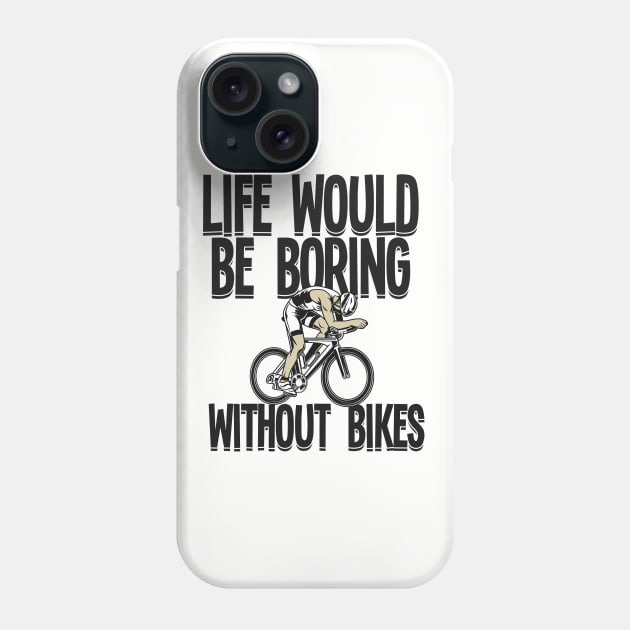 Cyclist - Life Would Be Boring Without Bikes Phone Case by Kudostees