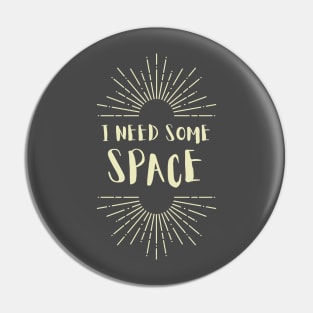 I Need Some Space design Pin