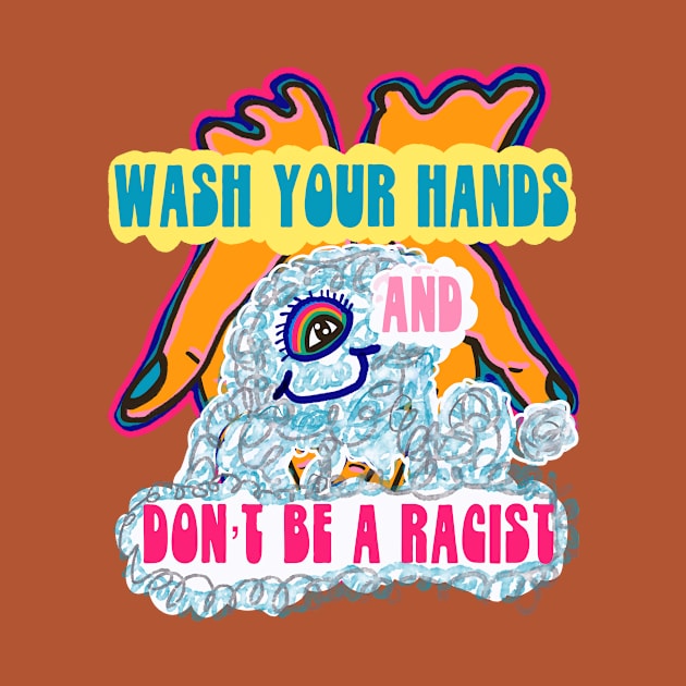 Wash Your Hands & Don’t be a Racist by Friendland