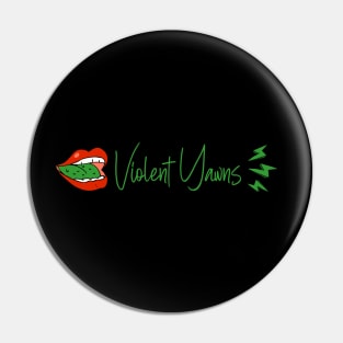 Violent Yawns Pin