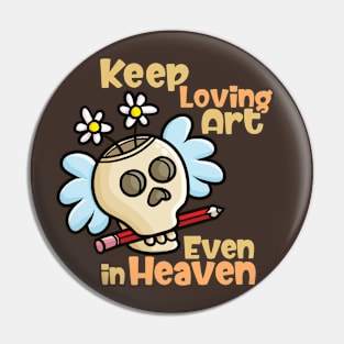 Keep Loving Art Even in Heaven Pin