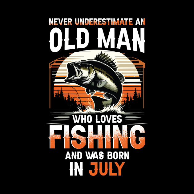 Never Underestimate An Old Man Who Loves Fishing And Was Born In July by Foshaylavona.Artwork