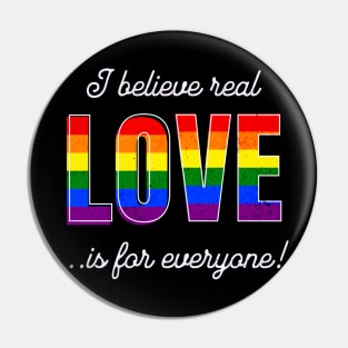 I Believe Real Love is for Everyone Bold Rainbow Pin