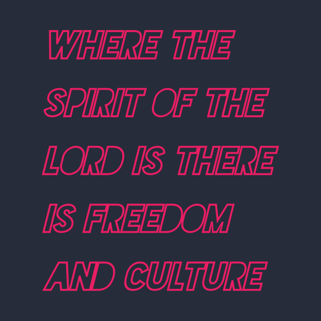 Where the spirit of the Lord is there is freedom and culture by Bitsh séché