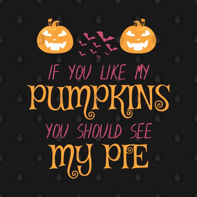 Halloween If You Like My Pumpkins You Should See My Pie by WassilArt