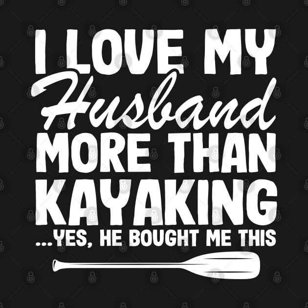 I Love My Husband Funny Kayak Kayaking Gift Mom by Kuehni