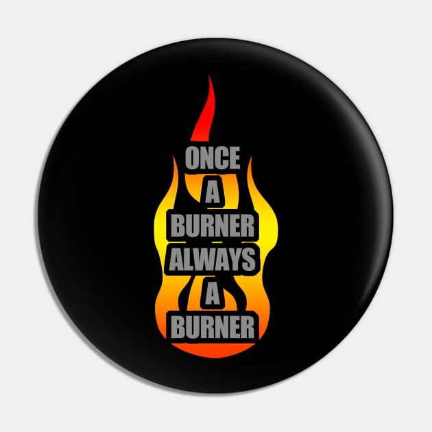 Once A Burner, Always a Burner - Burning Man Pin by tatzkirosales-shirt-store