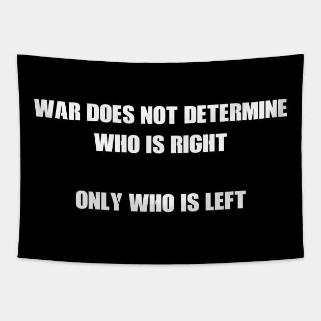 War does not determine who is right - only who is left Tapestry by FrozenSpongePublications