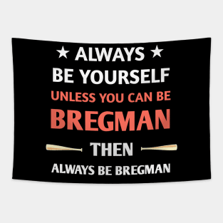 always be yourself unless you can be bregman Tapestry