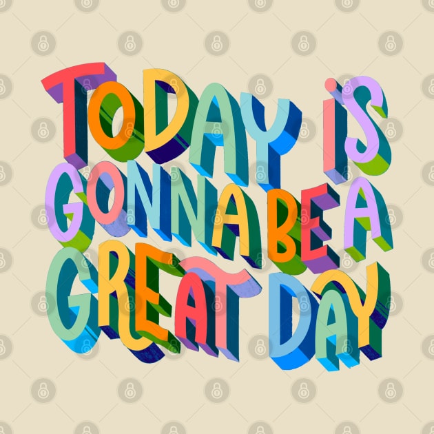 Today is Gonna be a Great Day by Violet Poppy Design