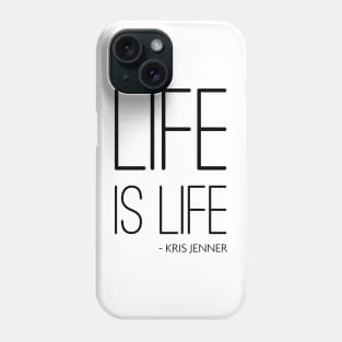 Life is life according to Kris Jenner Phone Case