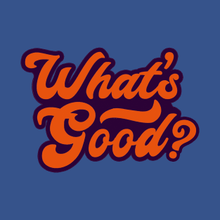 What's Good? T-Shirt