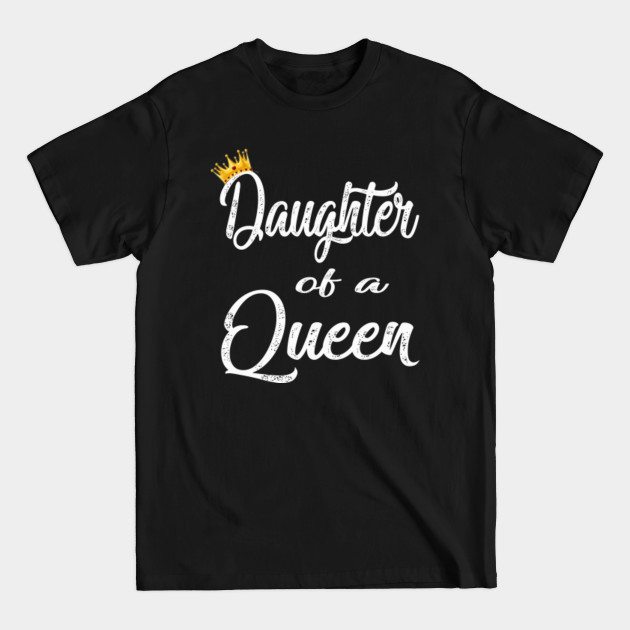 Discover daughter of a queen - Daughter - T-Shirt