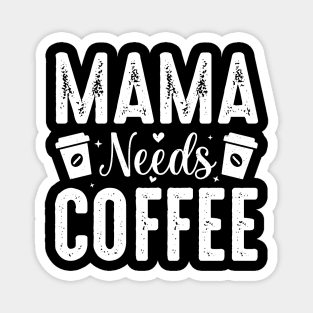 Mama Needs Coffee Magnet