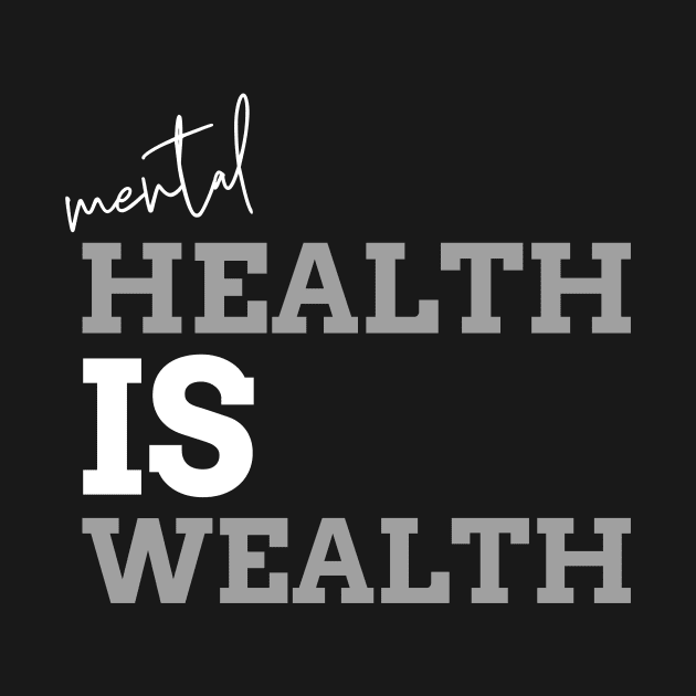 Mental Health is Wealth by YouMatterTees