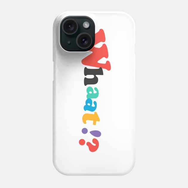 Whaat!? Phone Case by denufaw