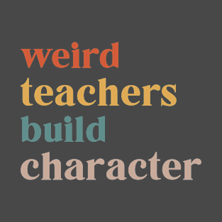 Weird Teachers Build Character Retro Teacher T-Shirt