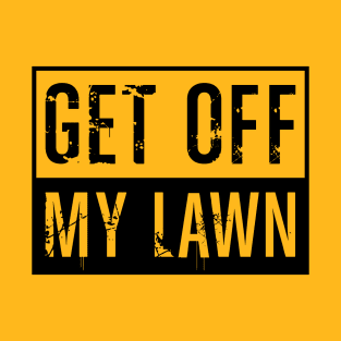 Get Off My Lawn T-Shirt