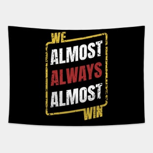 We Almost Always Almost Win Retro Tapestry