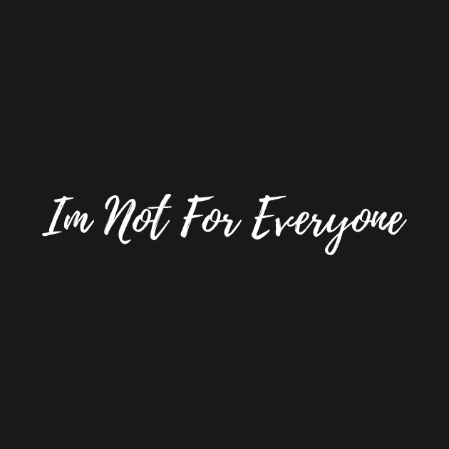 IM NOT FOR EVERYONE by BeDesignerWorld