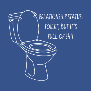 Relationship Status Toilet Shirt Funny Tee for Humorous Statement Relationship Status Toilet White Outline design Valentine's Day Design T-Shirt