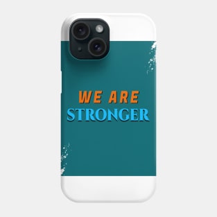 WE ARE STRONGER Phone Case