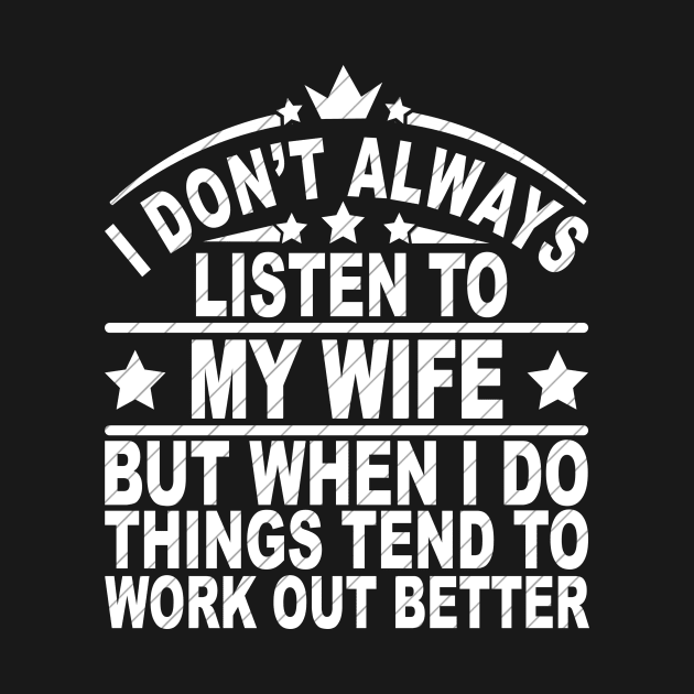 I don't always listen to my wife by SilverTee