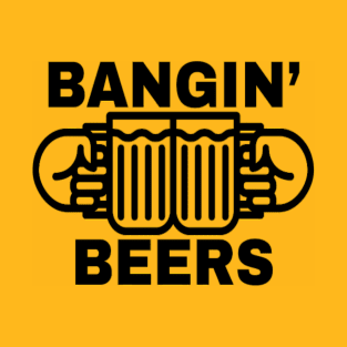 Bangin Beers Cheers T-Shirt