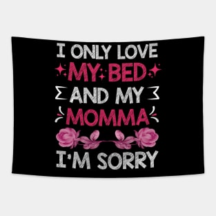 I Only Love My Bed And My Momma I'm For Mother's Day mom Tapestry