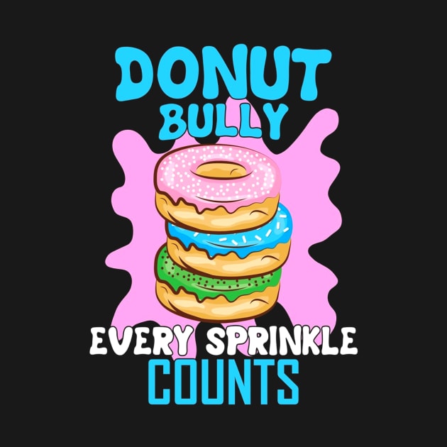 Donut Bully Every Sprinkle Counts Choose Kind Movement by SkivingtonAllanss