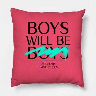 Boys Will Be Boys - or Dick Heads if you let them. Smile! Pillow