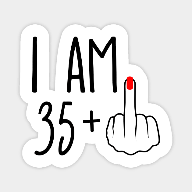 I Am 35 Plus 1 Middle Finger For A 36th Birthday Magnet by ErikBowmanDesigns