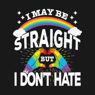 I might be straight but I don’t hate T-Shirt