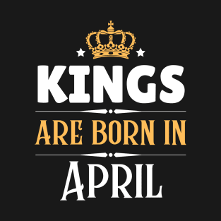 Kings are born in April T-Shirt