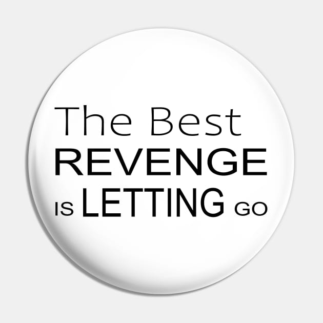 The best revenge is letting go Inspirational Apparel Pin by FlyingWhale369