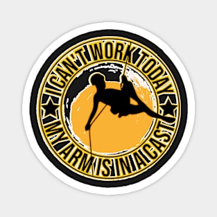 i can't Work Today My Arm is in A Cast Funny T-Shirt, rock climbing. Magnet