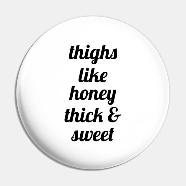 Thighs Like Honey Thick & Sweet Pin by Venus Complete