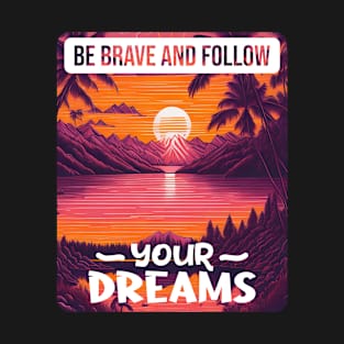 Be Brave And Follow Your Dreams Positive Message Nature Theme Design T-Shirt