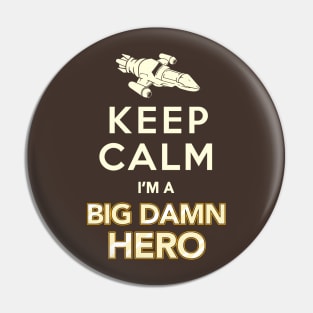 Keep Calm, I'm a Big Damn Hero - Firefly Shirt Pin