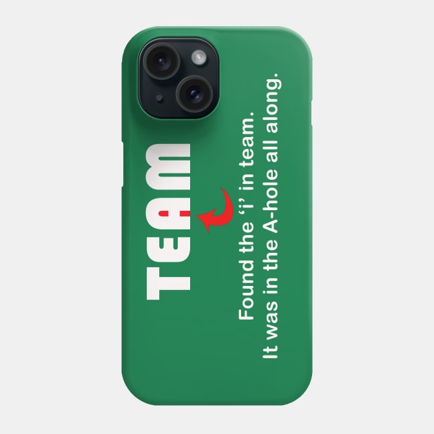 There IS an "i" in team. Phone Case by ObtuseObstructionist