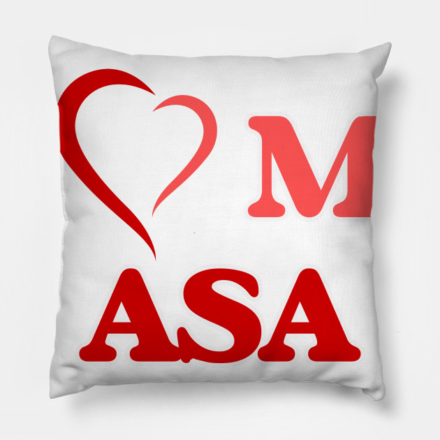 I Love My Asa Asa Pillow Teepublic