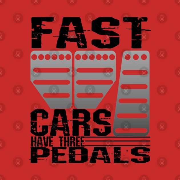 Fast Cars Have Three Pedals Muscle Car Sport Car by CharJens