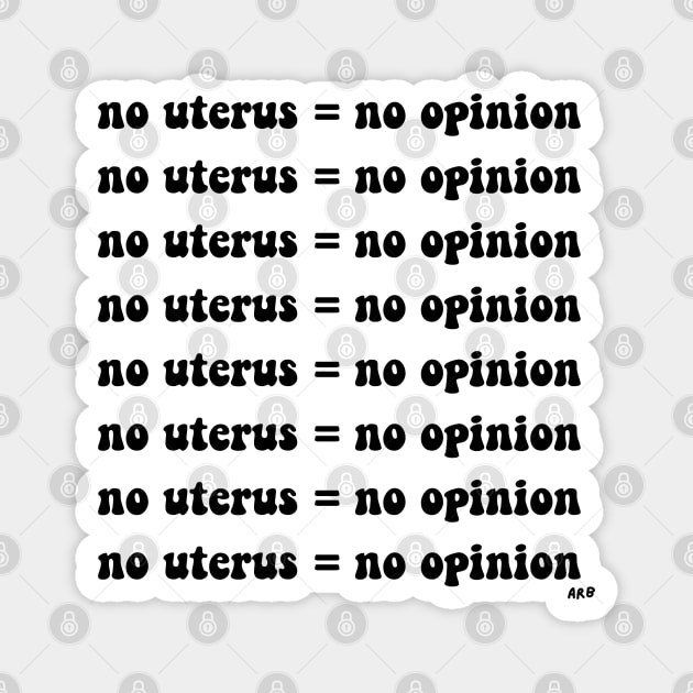 No Uterus = No Opinion Magnet by AlienClownThings