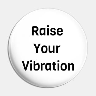 Raise Your Vibration Pin