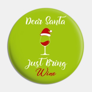 Dear Santa Just Bring Wine Pin