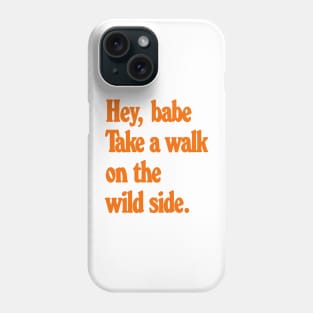 Hey Babe - Talk a walk on the wild side Phone Case