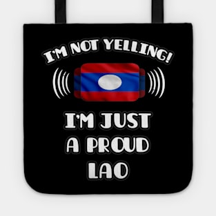 I'm Not Yelling I'm A Proud Lao - Gift for Lao With Roots From Laos Tote